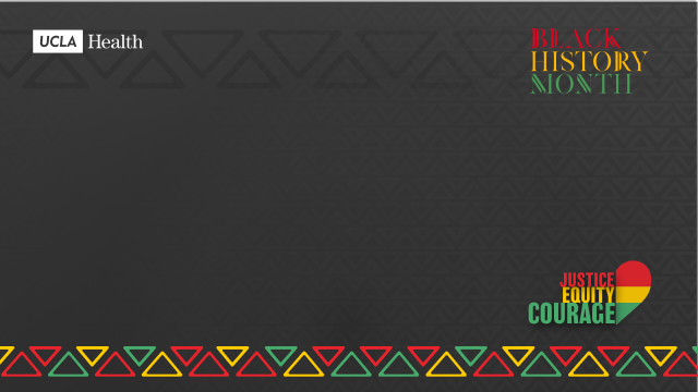  A Zoom background with UCLA Health logo. "BLACK HISTORY MONTH" is in the top right. "JUSTICE EQUITY COURAGE" with a heart is bottom right, all against a dark background with colorful patterns.