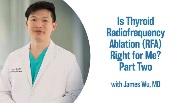 Is Thyroid Radiofrequency Ablation (RFA) Right for Me - Part Two