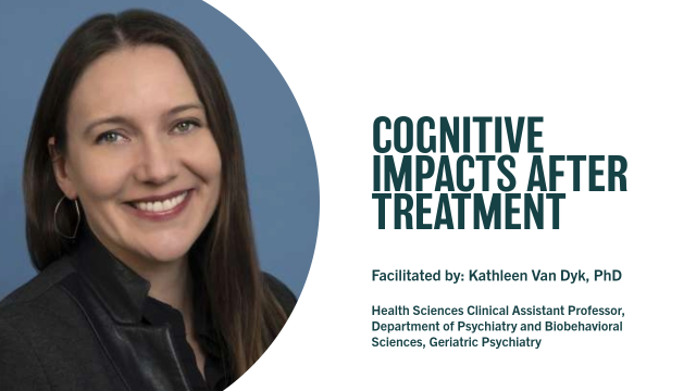 Cognitive Impacts After Treatment Facilitated by: Kathleen Van Dyk