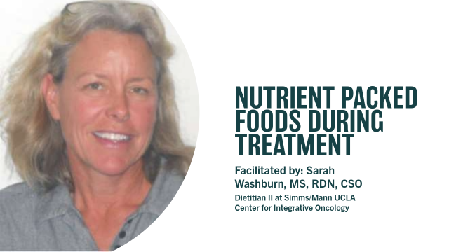 Nutrient‑Packed Foods During Treatment’ session led by Sarah Washburn, MS, RDN, CSO, dietitian at the Simms/Mann UCLA Center