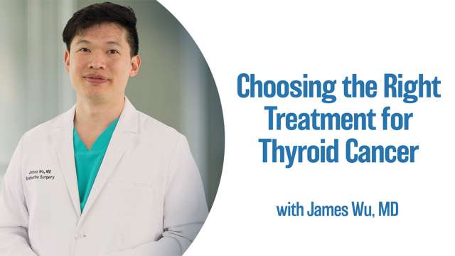 Choosing the Right Treatment for Thyroid Cancer.